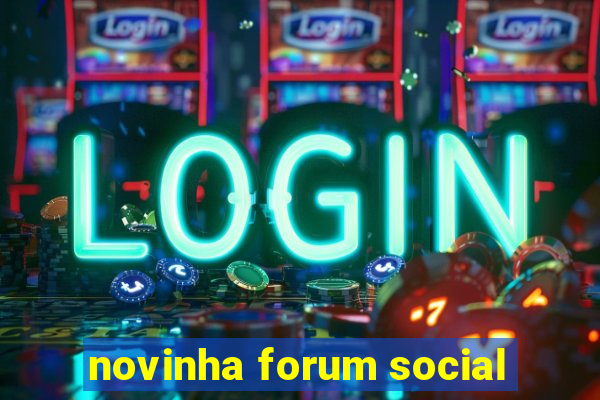 novinha forum social